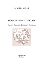 TOPONYME : BERLIN - Michèle Métail, dédale, cadastre, jumelage, panorama
