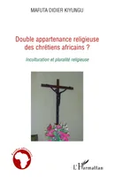 Double appartenance religieuse des chrétiens africains ?, Inculturation et pluralité religieuse