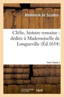 Clélie, histoire romaine : dédiée à Mademoiselle de Longueville. vol. 2, T02