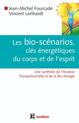 Les bio-scénarios, clés énergétiques du corps et de l'esprit, Une synthèse de l'Analyse Transactionnelle et de la Bio-énergie