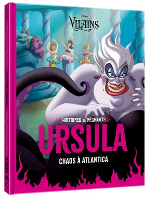 DISNEY VILAINS - Histoires de Méchants - URSULA - Chaos à Atlantica, URSULA - Chaos à Atlantica