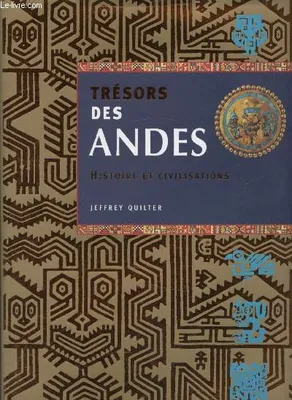 Trésors des Andes - Histoire et Civilisations, histoire et civilisations