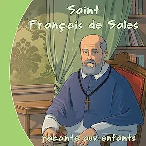Saint François de Sales raconté aux enfants