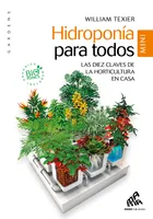 Hidroponía para todos - Mini Edition, Las diez claves de la horticultura en casa