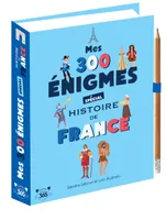 Mes 300 énigmes spécial histoire de France - De la préhistoire au XXIème siècle