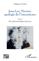 Jean-Luc Marion, apologie de l'inexistence, Tome II - Une phénoménologie discursive
