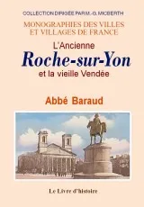 L'ancienne Roche-sur-Yon et la vieille Vendée - ouvrage illustré d'anciennes gravures, ouvrage illustré d'anciennes gravures