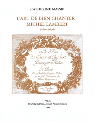 L’Art de bien chanter : Michel Lambert, (1610-1696)