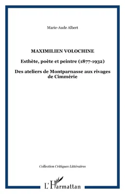 MAXIMILIEN VOLOCHINE, Esthète, poète et peintre (1877-1932) - Des ateliers de Montparnasse aux rivages de Cimmérie