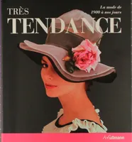 Tr√®s Tendance, la Mode de 1900 √† nos jours