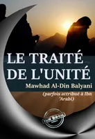 Le traité de l’Unité, par Awhad al-din Balyani (parfois attribué à Ibn ’Arabî) – [éd.complète, entièrement revue et corrigée] D’après la traduction originale de l’arabe en Français par Abdul Hâdi