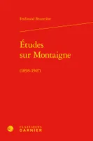 Etudes sur Montaigne ( 1898-1907 ), (1898-1907)