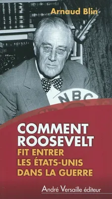 Comment Roosevelt Fit Entrer Les Etats Unis Dans La Guerre