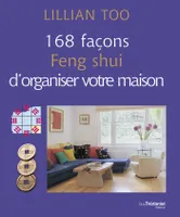 168 façons Feng Shui d'organiser votre maison