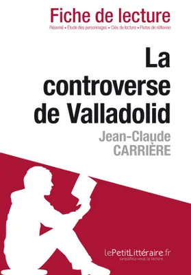 La controverse de Valladolid de Jean-Claude Carrière (Fiche de lecture), Fiche de lecture sur La controverse de Valladolid