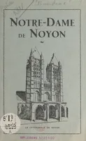 Notre-Dame de Noyon, Visite de la cathédrale et de ses dépendances