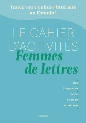 Le Cahier d'activités Femmes de lettres - Testez votre culture littéraire au féminin !