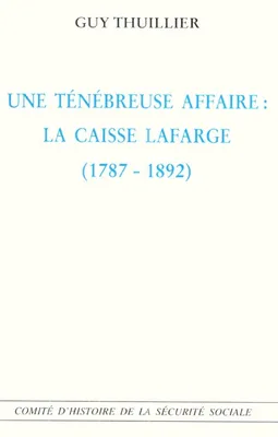 tenebreuse (une) affaire la caisse lafarge 1787-1892, la Caisse Lafarge, 1787-1892