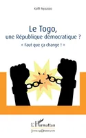 Le Togo, une république démocratique ?, Faut que ça change !
