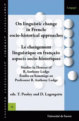 Le changement linguistique en français: aspects socio-historiques, Etudes en hommage au Professeur R. Anthony Lodge