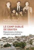 Le camp oublié de Dbayeh, Palestiniens chrétiens, réfugiés à perpétuité