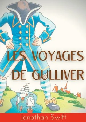 Les Voyages de Gulliver, un roman satirique écrit par Jonathan Swift en 1721 Jonathan SWIFT