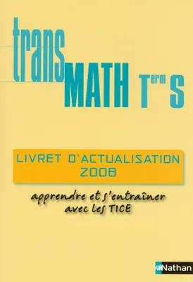 Transmath Terminale S - livret d'actualisation (2008)