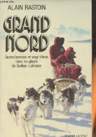 Grand nord, quatre hommes et vingt chiens dans les glaces du Québec-Labrador
