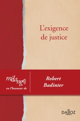 Mélanges en l'honneur de Robert Badinter - 1re ed., L'exigence de justice