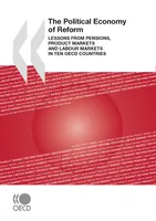 The Political Economy of Reform, Lessons from Pensions, Product Markets and Labour Markets in Ten OECD Countries