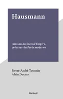 Hausmann, Artisan du Second Empire, créateur du Paris moderne