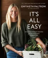 Gwyneth Paltrow  It's All Easy: Delicious Weekday Recipes for the Super-Busy Home Cook /anglais
