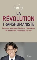 La révolution transhumaniste / comment la technomédecine et l'uberisation du monde vont bouleverser