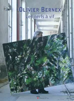 Olivier bernex les nerfs à vif, [exposition, Paris, Orangerie du Sénat, 18-30 mai 2010, Allauch, l'Usine électrique, septembre 2010]