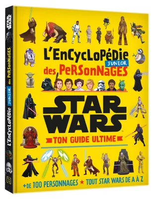 STAR WARS - L'Encyclopédie Junior des Personnages - Ton Guide Ultime, +100 personnages - Tout Star Wars de A à Z