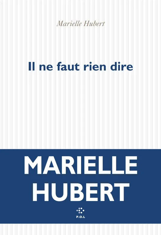 Livres Littérature et Essais littéraires Romans contemporains Francophones Il ne faut rien dire Marielle Hubert