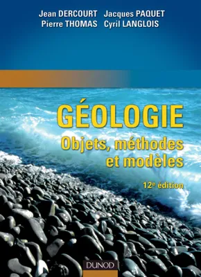 Géologie : objets, méthodes et modèles - 12ème édition, objets, méthodes et modèles