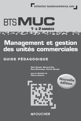 Management et gestion des unités commerciales BTS MUC N.E Guide pédagogique