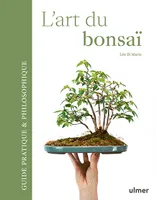 L'art du bonsaï - Guide pratique et philosophique