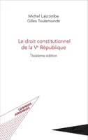 Le droit constitutionnel de la Ve République, (Treizième édition)