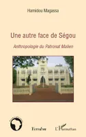 Une autre face de Ségou, Anthropologie du Patronat Malien