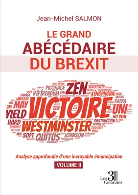 Le grand abécédaire du Brexit - Analyse approfondie d’une incroyable émancipation - Volume II