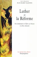 Luther et la Réforme - Du Commentaire de l'Epître aux Romains à la Messe allemande - 