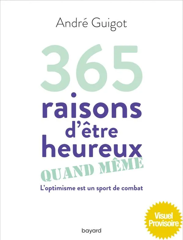 Livres Sciences Humaines et Sociales Philosophie 365 raisons d'être heureux quand même, L'optimisme est un sport de combat André Guigot