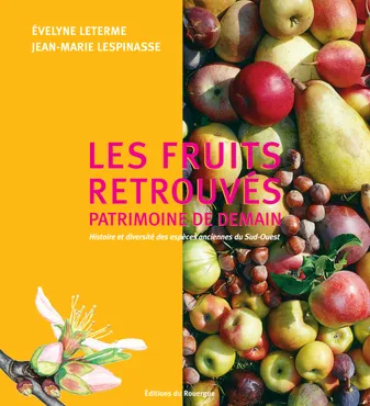 Les fruits retrouvés, patrimoine de demain., Histoire et diversité des espèces anciennes du Sud-Ouest