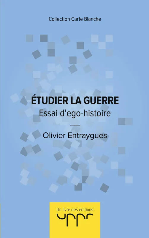 Livres Sciences Humaines et Sociales Sciences sociales Etudier la guerre, Essai d'ego-histoire Olivier Entraygues