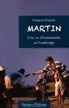 Martin : Une vie d'humanitaire au Cambodge, une vie d'humanitaire au Cambodge