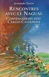 Rencontres avec le Nagual - Conversations avec Carlos Castaneda., conversations avec Carlos Castaneda