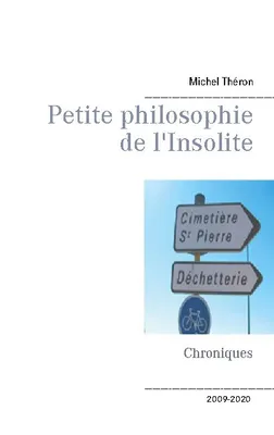 Petite philosophie de l'Insolite, Chroniques - 2009-2020