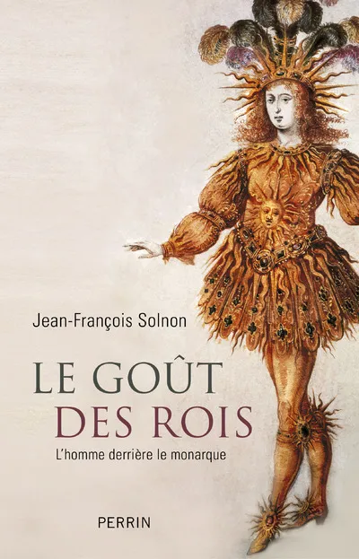 Livres Histoire et Géographie Histoire Histoire générale Le goût des rois Jean-François Solnon